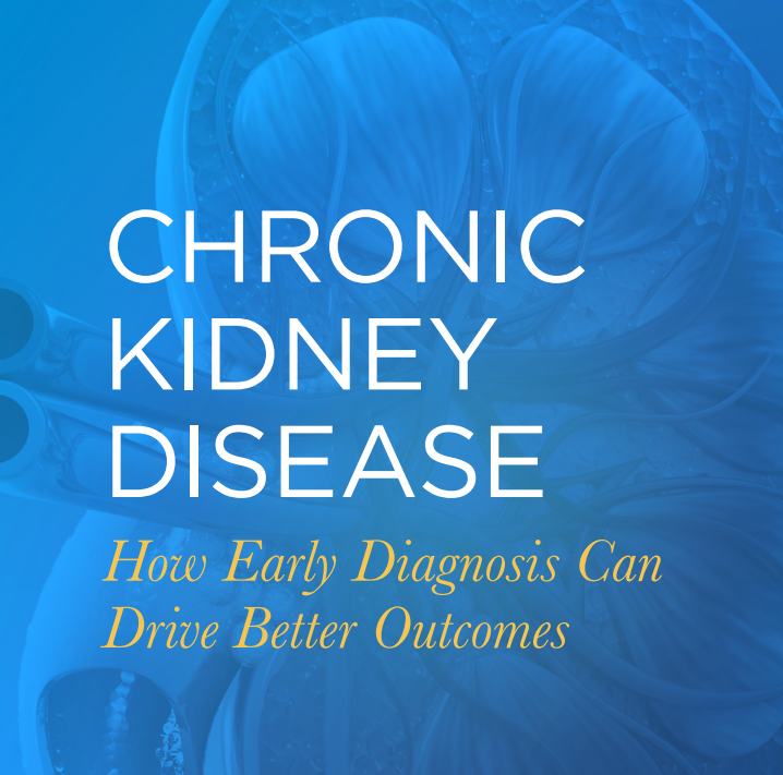 Chronic Kidney Disease: How Early diagnosis can drive better outcomes